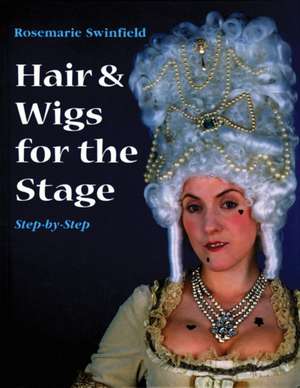 Hair and Wigs for the Stage Step-by-step de Rosemarie Swinfield