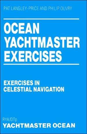 Ocean Yachtmaster Exercises: Exercises in Celestial Navigation de Pat Langley-Price