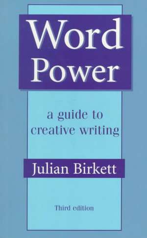 Word Power: A guide to creative writing de Julian Birkett