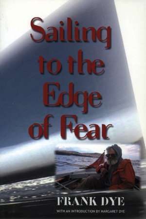 Sailing to the Edge of Fear de Frank Dye