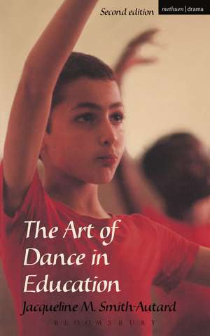 The Art of Dance in Education de Jacqueline M. Smith-Autard