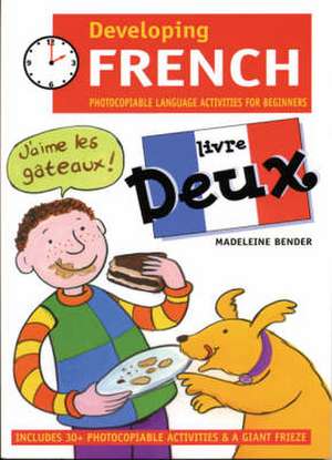 Developing French Livre Deux: Photocopiable Language Activities for the Beginner de Madeleine Bender