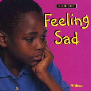 Choices: Feeling Sad de Althea Braithwaite