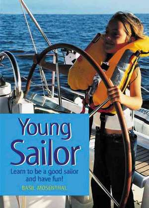 Young Sailor: Learn to Be a Good Sailor and Have Fun! de Basil Mosenthal