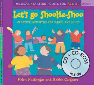 Let's Go Shoolie-Shoo (Book + CD + CD-ROM): Creative Activities for Dance and Music de Helen Macgregor