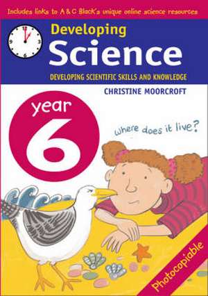 Moorcroft, C: Developing Science: Year 6 de Christine Moorcroft