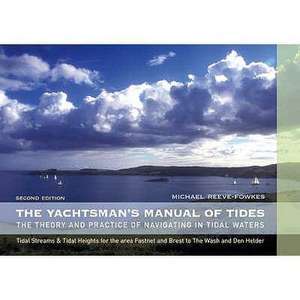 The Yachtsman's Manual of Tides: The Theory and Practice of Navigating in Tidal Waters de Michael Reeve-Fowkes