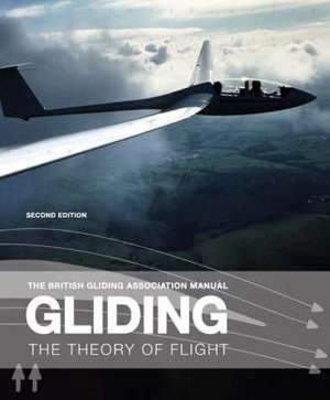 The British Gliding Association Manual: Gliding: The Theory of Flight de British Gliding Association