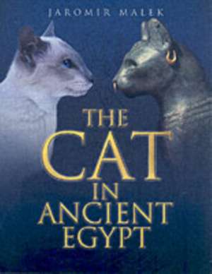 The Cat in Ancient Egypt de Jaromir Malek