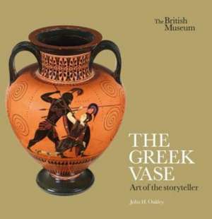 The Greek Vase: Art of the storyteller de John H. Oakley