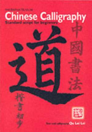 Chinese Calligraphy:Standard Script for Beginners de Qu Lei Lei