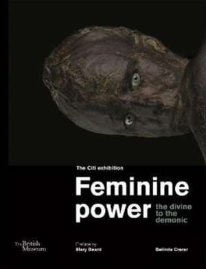 Feminine Power: The Divine to the Demonic de Belinda Crerar