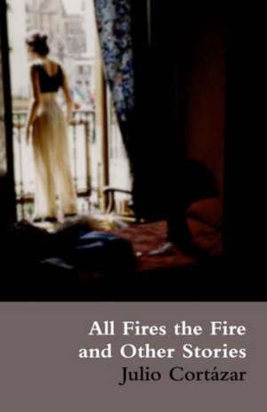 All Fires the Fire de Julio Cortazar