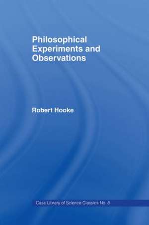 Philosophical Experiments and Observations de Robert Hooke