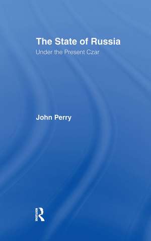 The State of Russia Under the Present Czar de John Perry