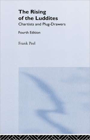 The Rising of the Luddites: Chartists and Plug-Drawers de Frank Peel