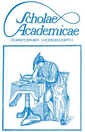 Scholae Academicae: Some Account of the Studies at the English Universities in the 18th Century de Christopher Wordsworth