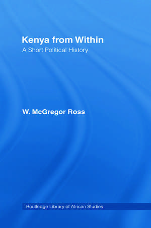 Kenya from Within: A Short Political History de Ross W. McGregor