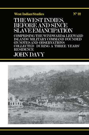 The West Indies Before and Since Slave Emancipation: Comprising the Windward and Leeward Islands' Military Command..... de John Davy