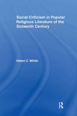 Social Criticism in Popular Religious Literature of the Sixteenth Century de Helen C. White