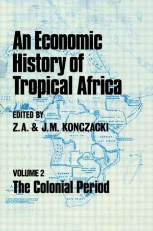 An Economic History of Tropical Africa: Volume Two : The Colonial Period de J.M. Konczacki