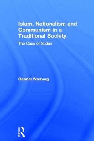 Islam, Nationalism and Communism in a Traditional Society: The Case of Sudan de Gabriel Warburg