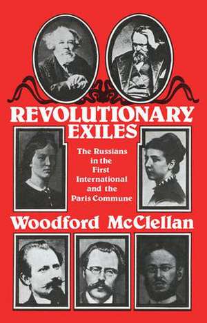 Revolutionary Exiles: The Russians in the First International and the Paris Commune de Woodford McClellan