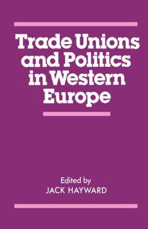 Trade Unions and Politics in Western Europe de J. E. S. Hayward