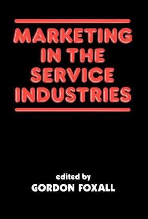 Marketing in the Service Industries: Marketing Service Inds de Gordon Foxall