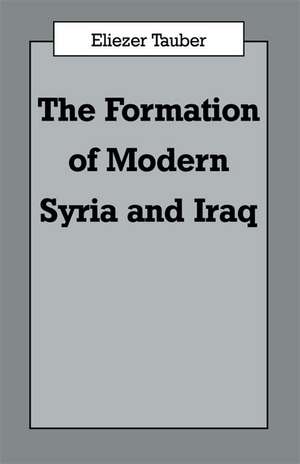 The Formation of Modern Iraq and Syria de Eliezer Tauber