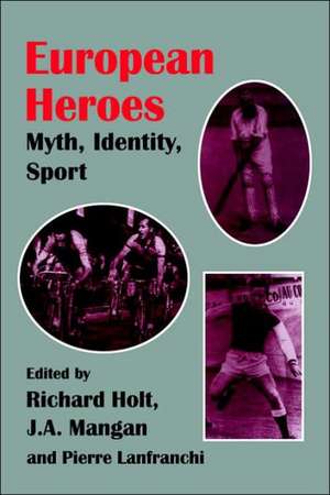 European Heroes: Myth, Identity, Sport de Pierre Lanfranchi