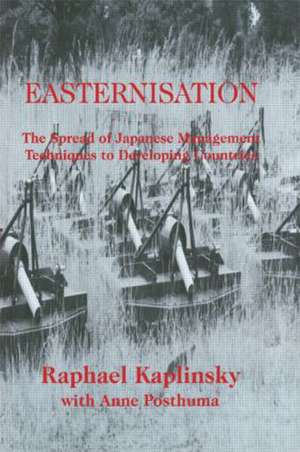 Easternization: The Spread of Japanese Management Techniques to Developing Countries de Raphael Kaplinsky