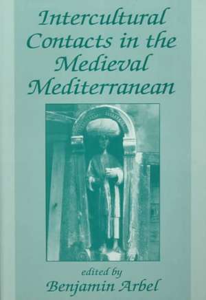 Intercultural Contacts in the Medieval Mediterranean: Studies in Honour of David Jacoby de Benjamin Arbel