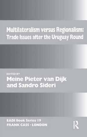 Multilateralism Versus Regionalism: Trade Issues after the Uruguay Round de Meine Pieter van Dijk