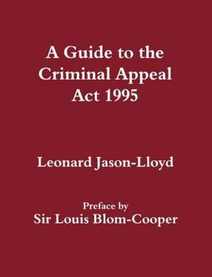 A Guide to the Criminal Appeal Act 1995 de Leonard Jason-Lloyd