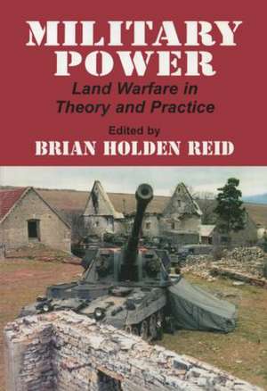 Military Power: Land Warfare in Theory and Practice de Brian Holden Reid