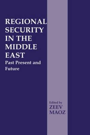 Regional Security in the Middle East: Past Present and Future de Zeev Maoz