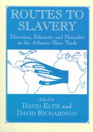 Routes to Slavery: Direction, Ethnicity and Mortality in the Transatlantic Slave Trade de David Eltis