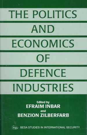 The Politics and Economics of Defence Industries de Efraim Inbar