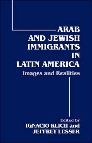 Arab and Jewish Immigrants in Latin America: Images and Realities de Ignacio Klich