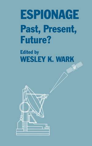 Espionage: Past, Present and Future? de Wesley K. Wark