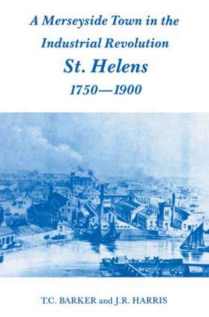 A Merseyside Town in the Industrial Revolution: St Helens 1750-1900 de T.C. Barker