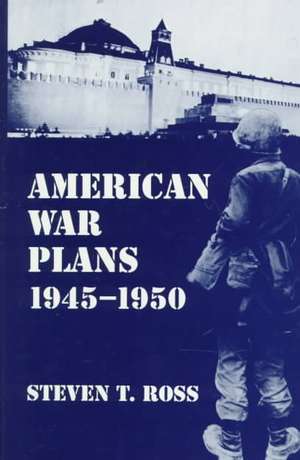 American War Plans 1945-1950 de Steven T. Ross