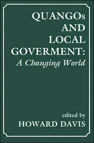 QUANGOs and Local Government: A Changing World de Howard Davis