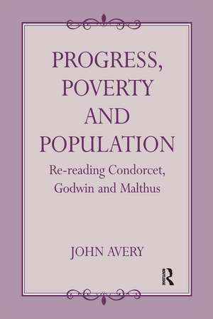 Progress, Poverty and Population: Re-reading Condorcet, Godwin and Malthus de John Avery