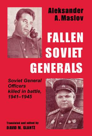 Fallen Soviet Generals: Soviet General Officers Killed in Battle, 1941-1945 de Aleksander A. Maslov