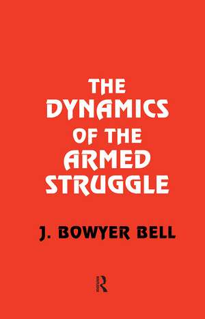 The Dynamics of the Armed Struggle de J. Bowyer Bell