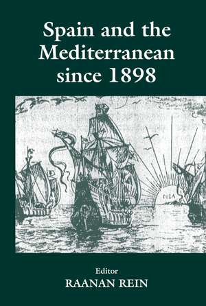 Spain and the Mediterranean Since 1898 de Raanan Rein