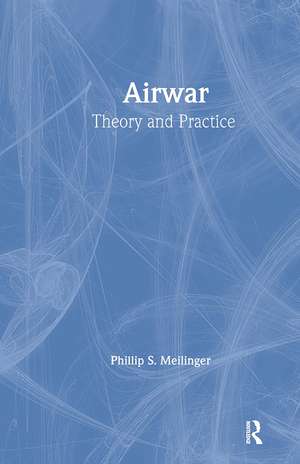 Airwar: Essays on its Theory and Practice de Phillip S. Meilinger