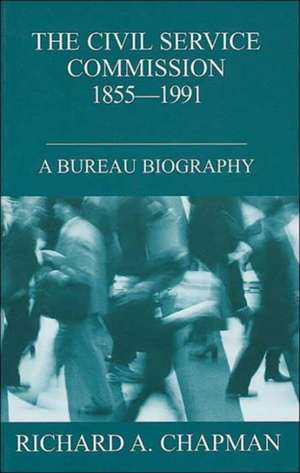 Civil Service Commission 1855-1991: A Bureau Biography de Richard A. Chapman